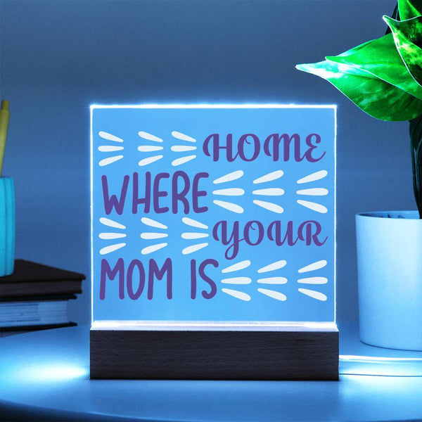 Home Is Where Your Mom Is – Burst Style Acrylic Plaque