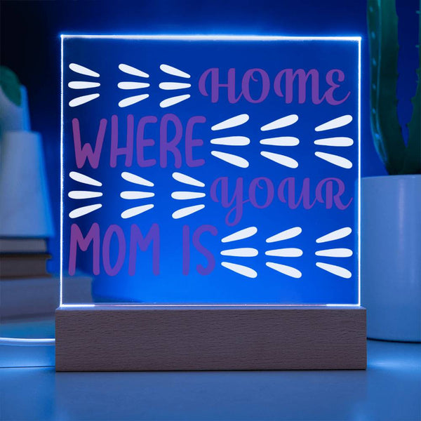 Home Is Where Your Mom Is – Burst Style Acrylic Plaque