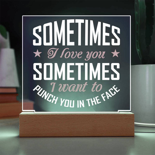 I Love You… Even When You Annoy Me Plaque