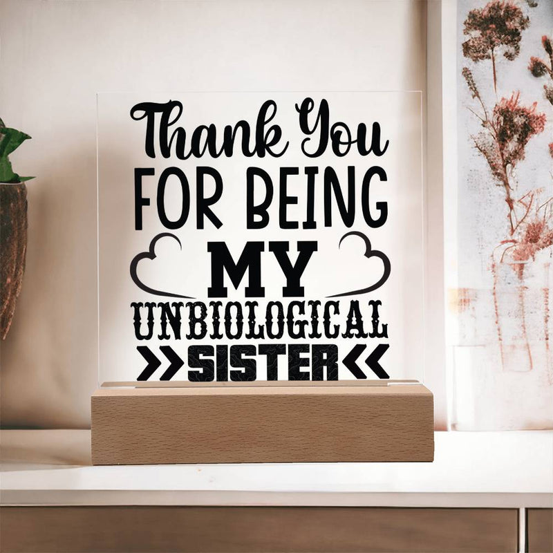Thank You for Being My Unbiological Sister - Printed LED Acrylic Plaque