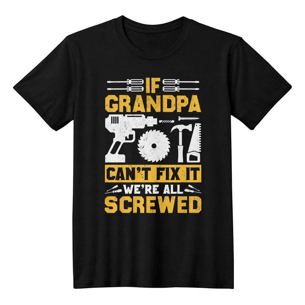 If Grandpa Can't Fix It, We're All Screwed – Funny Repair Tee
