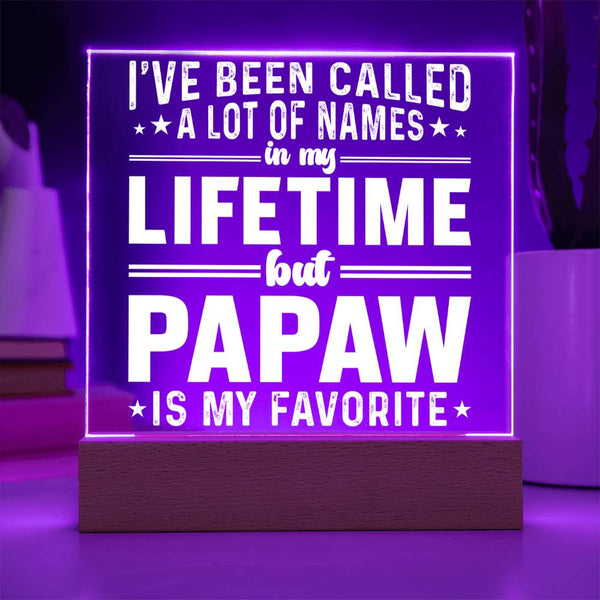 I’ve Been Called Many Names, But Papaw Is My Favorite - Acrylic Plaque