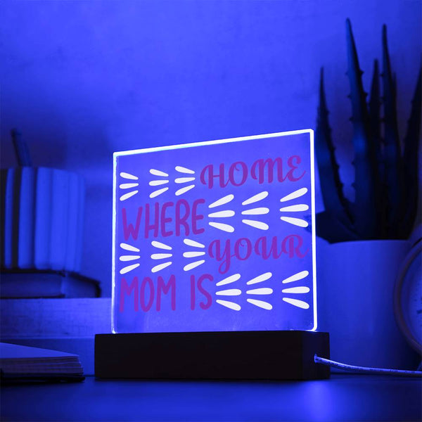 Home Is Where Your Mom Is – Burst Style Acrylic Plaque
