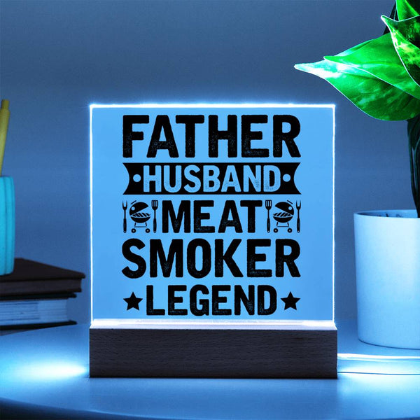 Father. Husband. Meat Smoker. Legend. - LED Acrylic Plaque