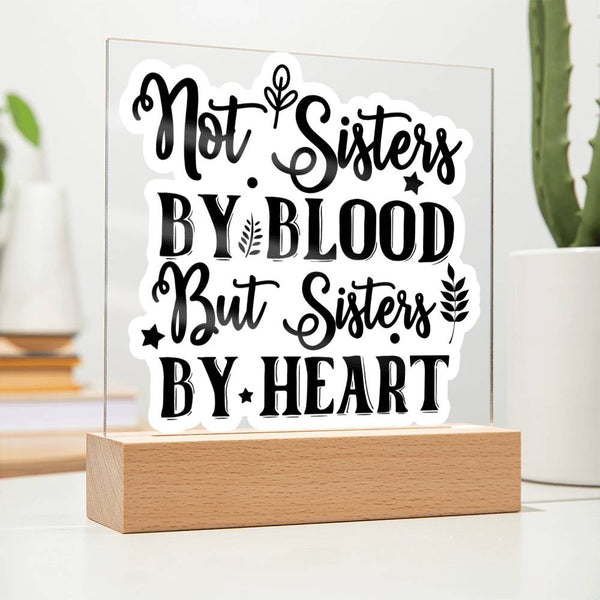 Not Sisters by Blood But Sisters by Heart - Printed LED Acrylic Plaque