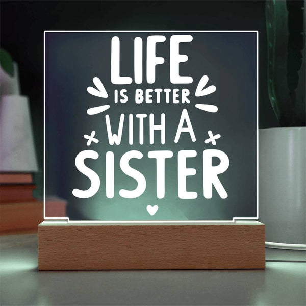 Life Is Better with a Sister Acrylic Plaque