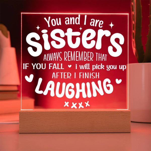 Sisters Pick You Up (After Laughing First) - Acrylic Plaque