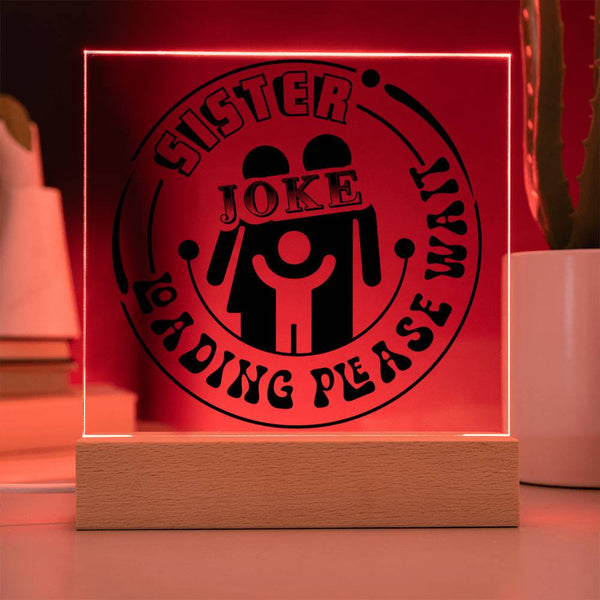 Sister Joke Loading - Please Wait - LED Acrylic Plaque