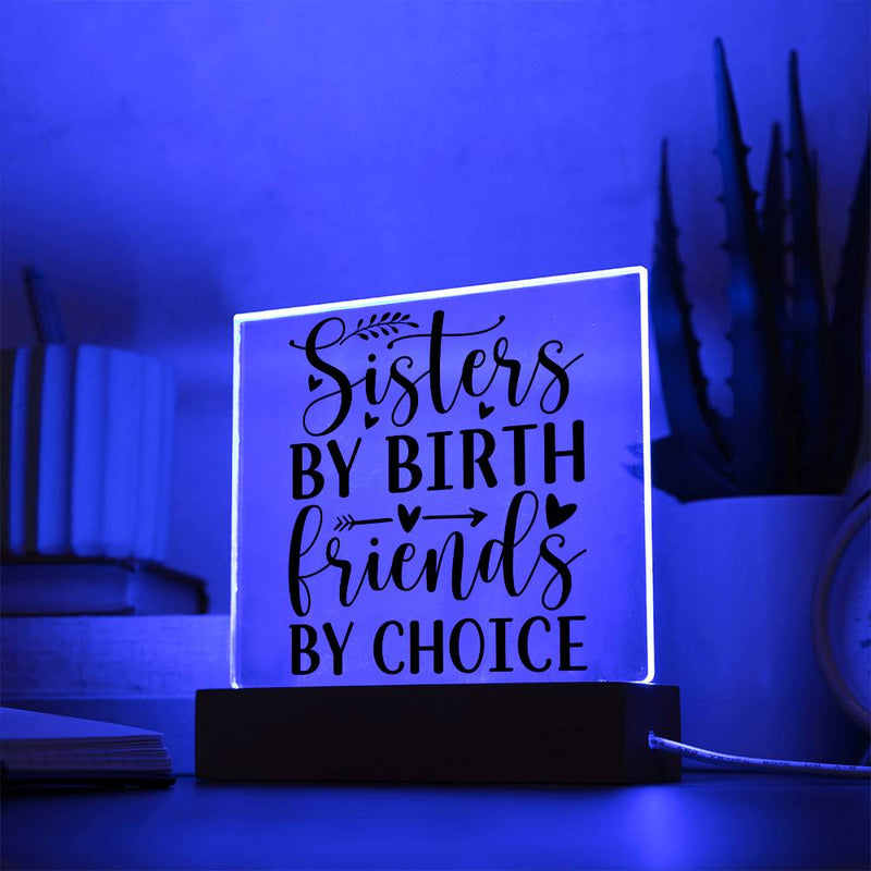 Sisters by Birth Friends by Choice - Printed LED Acrylic Plaque
