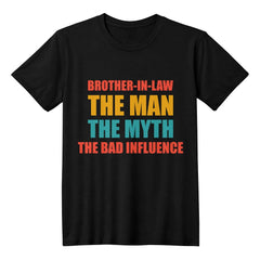 Gift For Brother‑in‑Law, Brother‑in‑Law T‑Shirt, The Man, The Myth, The Bad Influence Graphic Tee
