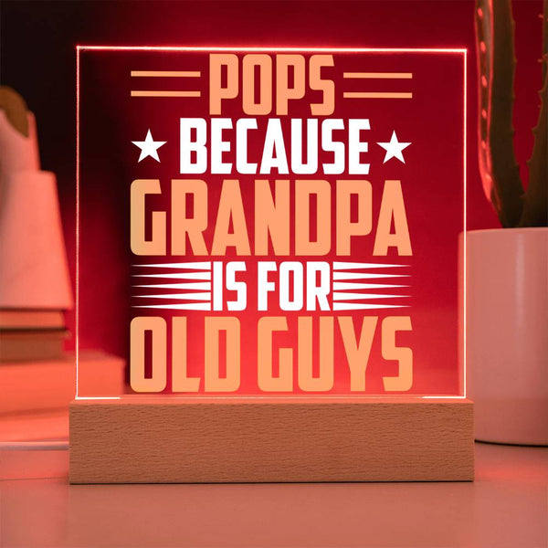 Pops – Because Grandpa Is for Old Guys Plaque