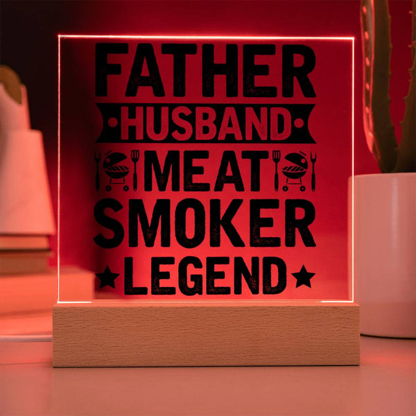 Father. Husband. Meat Smoker. Legend. - LED Acrylic Plaque