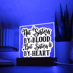 Not Sisters by Blood But Sisters by Heart - Printed LED Acrylic Plaque