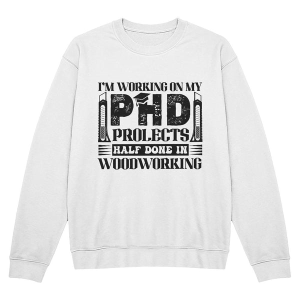 PHD: Projects Half Done in Woodworking Tee