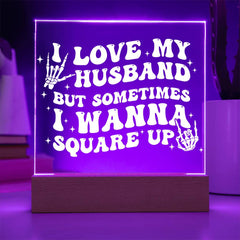 I Love My Husband… But I’ll Square Up Plaque