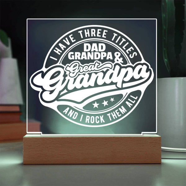 I Have Three Titles – Dad, Grandpa & Great-Grandpa - LED Acrylic Plaque