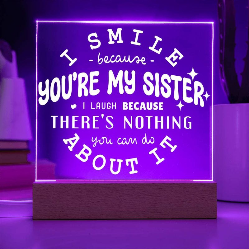 I Smile Because You're My Sister – I Laugh Because You Can't Change It Plaque