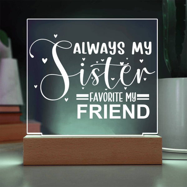 Always My Sister - Favorite My Friend - LED Acrylic Plaque