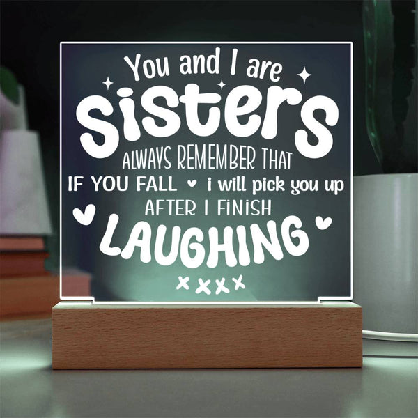 Sisters Pick You Up (After Laughing First) - Acrylic Plaque