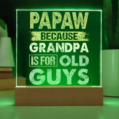 Papaw: Because Grandpa Is for Old Guys - LED Acrylic Plaque