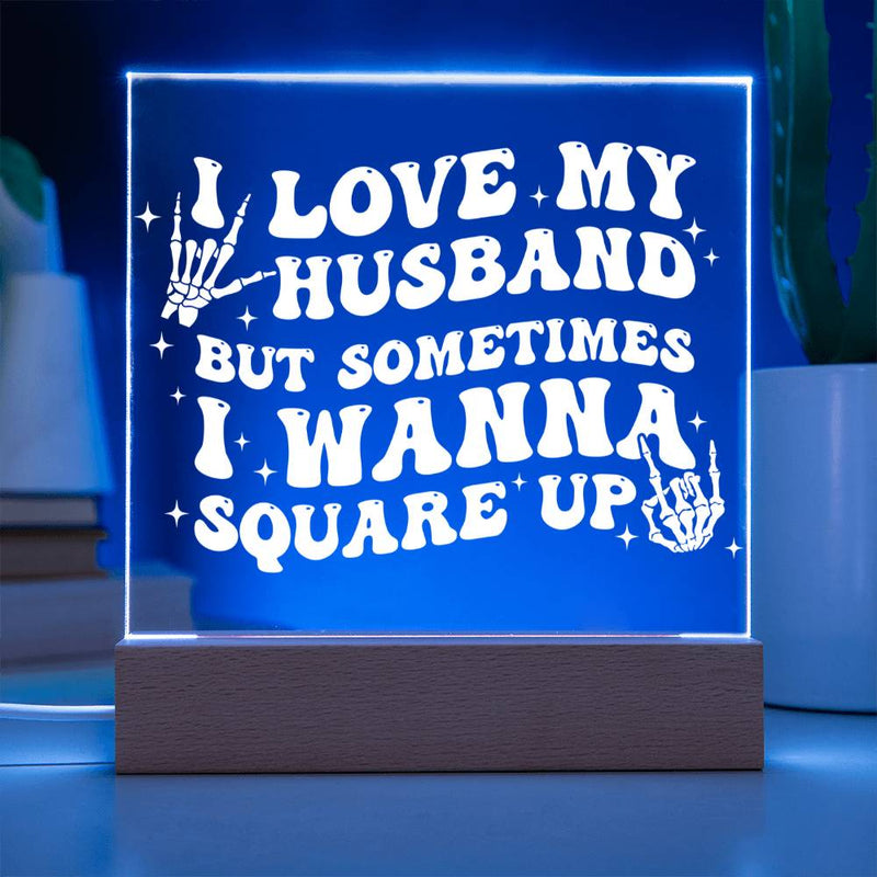 I Love My Husband… But I’ll Square Up Plaque
