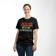 Trauma Bonding at Work – Funny Coworker Tee