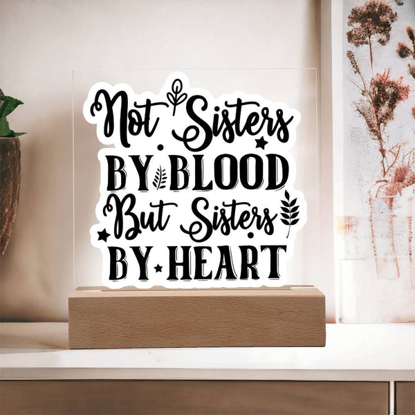 Not Sisters by Blood But Sisters by Heart - Printed LED Acrylic Plaque