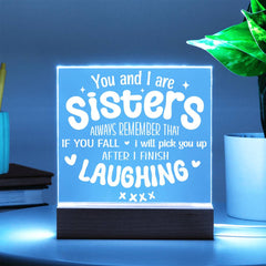 Sisters Pick You Up (After Laughing First) - Acrylic Plaque