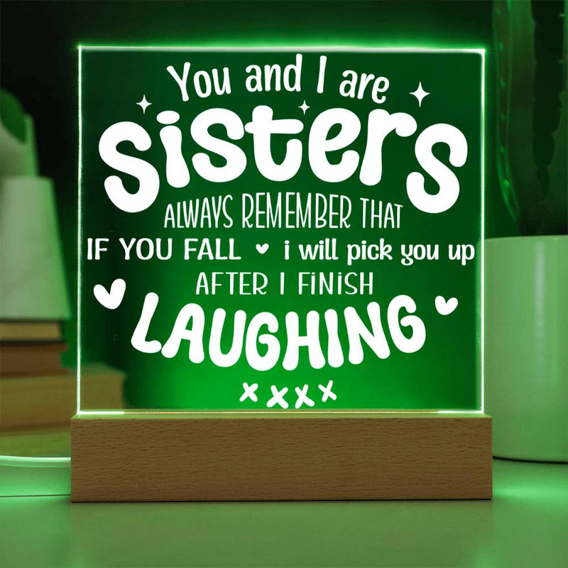 Sisters Pick You Up (After Laughing First) - Acrylic Plaque