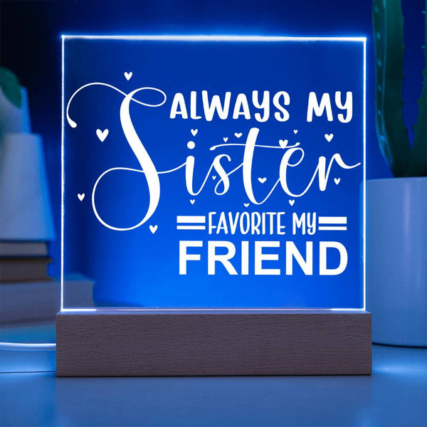 Always My Sister - Favorite My Friend - LED Acrylic Plaque