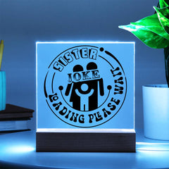 Sister Joke Loading - Please Wait - LED Acrylic Plaque