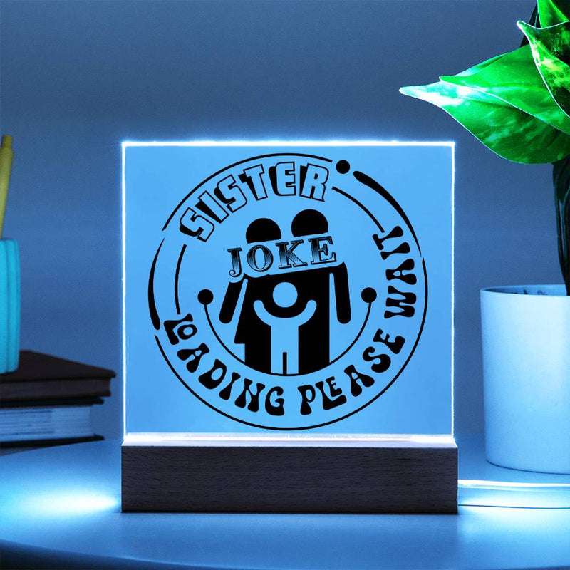 Sister Joke Loading - Please Wait - LED Acrylic Plaque