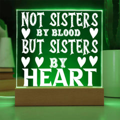 Not Sisters by Blood but Sisters by Heart - LED Acrylic Plaque