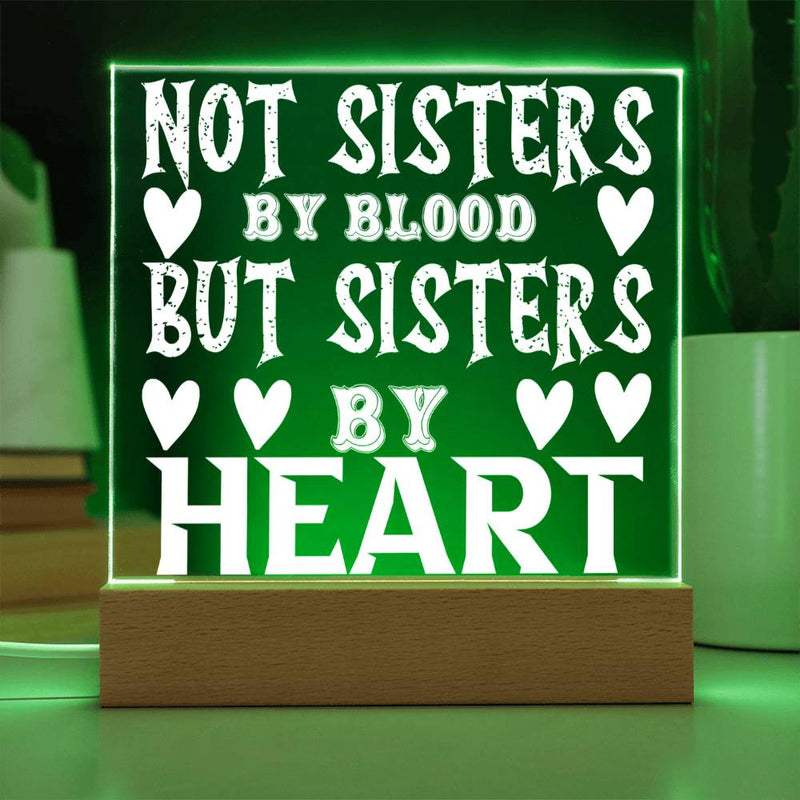 Not Sisters by Blood but Sisters by Heart - LED Acrylic Plaque