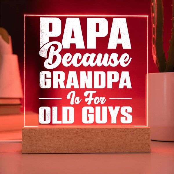 Papa – Because Grandpa Is for Old Guys Plaque