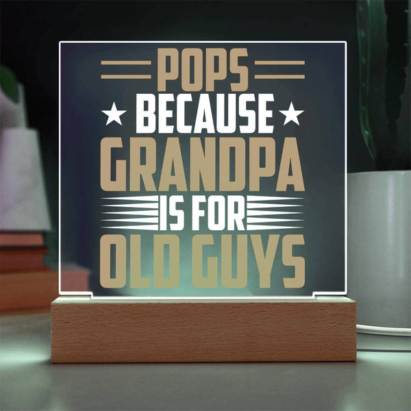 Pops – Because Grandpa Is for Old Guys Plaque