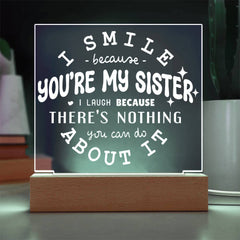 I Smile Because You're My Sister – I Laugh Because You Can't Change It Plaque
