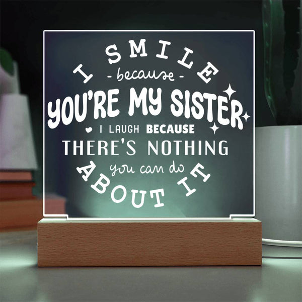 I Smile Because You're My Sister – I Laugh Because You Can't Change It Plaque