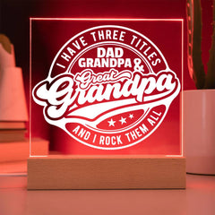 I Have Three Titles – Dad, Grandpa & Great-Grandpa - LED Acrylic Plaque
