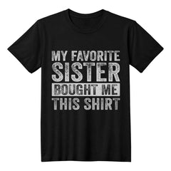 Funny Brother T-Shirt – My Favorite Sister Bought Me This Shirt