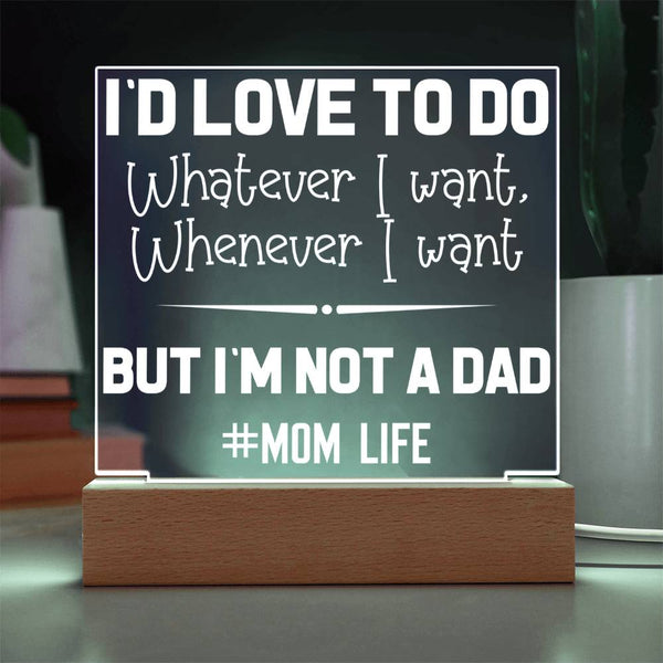I’d Love to Do Whatever I Want – But I’m Not a Dad Plaque
