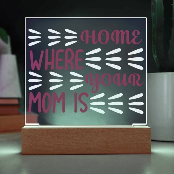 Home Is Where Your Mom Is – Burst Style Acrylic Plaque