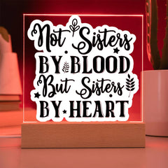 Not Sisters by Blood But Sisters by Heart - Printed LED Acrylic Plaque