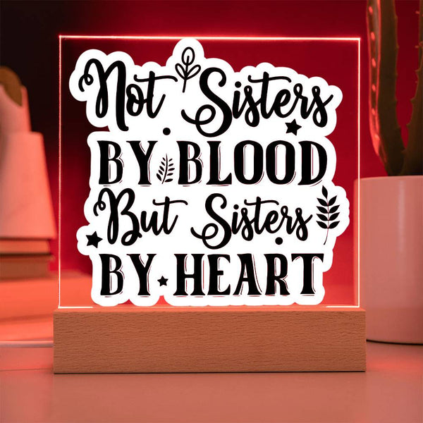 Not Sisters by Blood But Sisters by Heart - Printed LED Acrylic Plaque