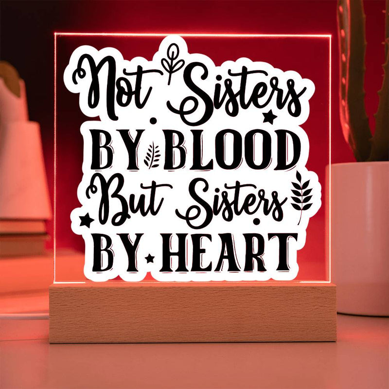 Not Sisters by Blood But Sisters by Heart - Printed LED Acrylic Plaque