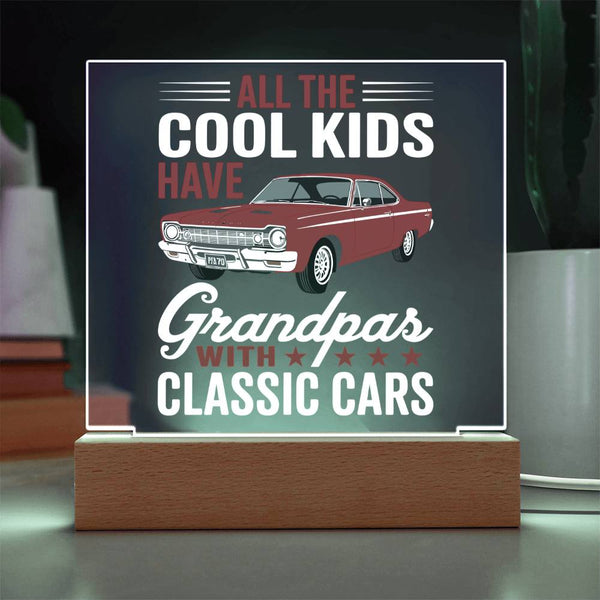 All the Cool Kids Have Grandpas with Classic Cars - Acrylic Plaque