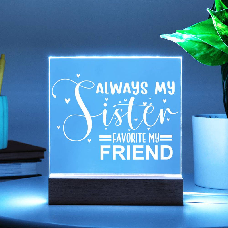 Always My Sister - Favorite My Friend - LED Acrylic Plaque