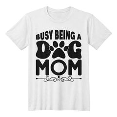 Busy Being a Dog Mom – Cute Pet Lover Tee