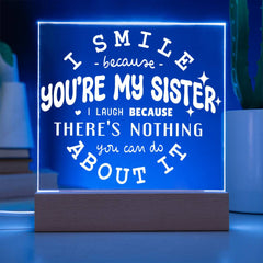 I Smile Because You're My Sister – I Laugh Because You Can't Change It Plaque