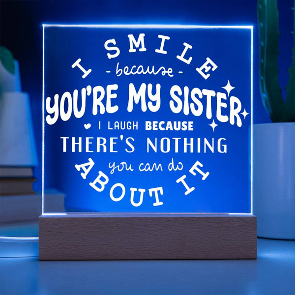 I Smile Because You're My Sister – I Laugh Because You Can't Change It Plaque